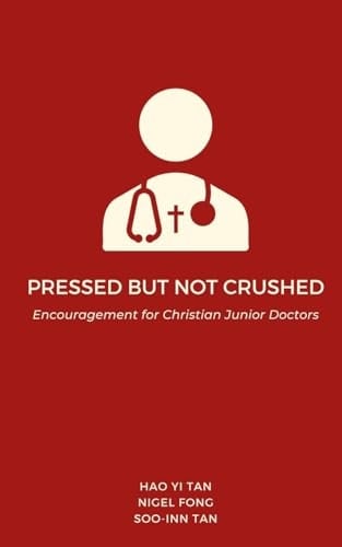 Pressed But Not Crushed Encouragement for Christian Junior Doctors
