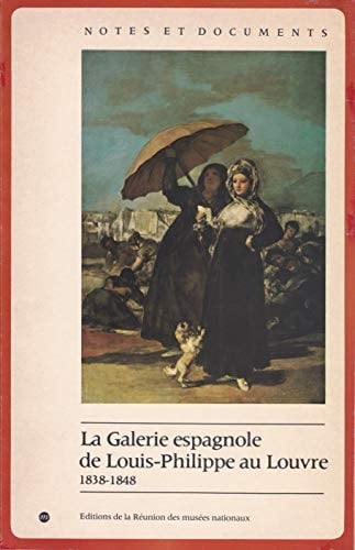 La galerie espagnole de Louis-Philippe au Louvre: 1838-1848 (Notes et documents des musées de France) (French Edition)