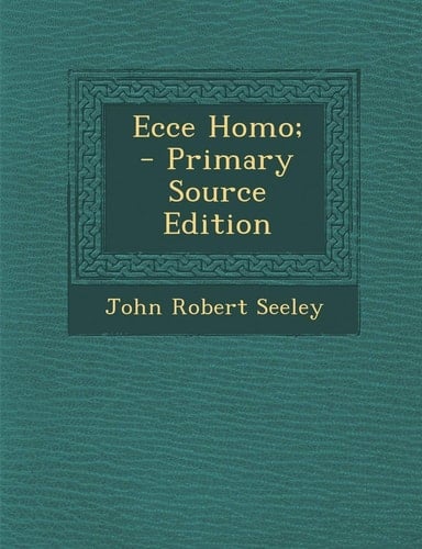 Ecce Homo; - Primary Source Edition