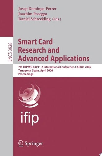 Smart Card Research and Advanced Applications 7th IFIP WG 8.8/11.2 International Conference, CARDIS 2006, Tarragona, Spain, April 19-21, 2006, Proceedings