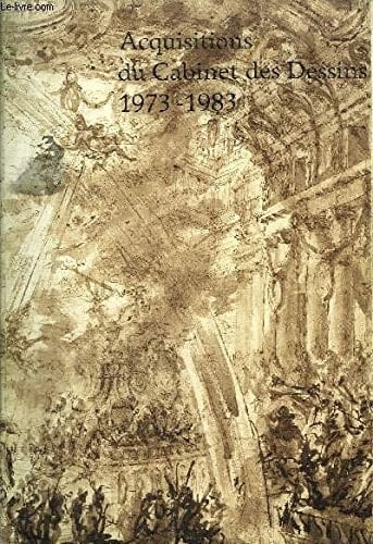 Acquisitions du Cabinet des dessins: 1973-1983 : 81e exposition du Cabinet des dessins, Musée du Louvre, 16 mars-4 juin 1984 (French Edition)
