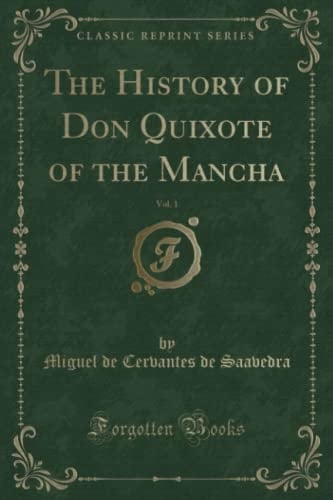 The History of Don Quixote of the Mancha, Vol. 1 (Classic Reprint)
