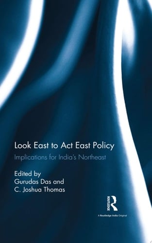 Look East to Act East Policy Implications for India's Northeast
