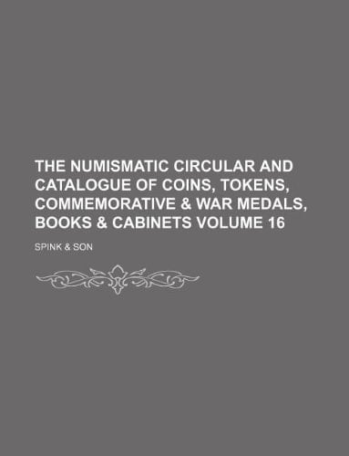 The numismatic circular and catalogue of coins, tokens, commemorative & war medals, books & cabinets Volume 16