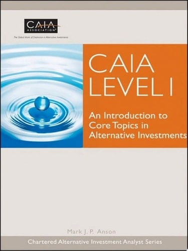 CAIA Level I An Introduction to Core Topics in Alternative Investments