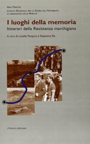 I luoghi della memoria. Itinerari della Resistenza marchigiana