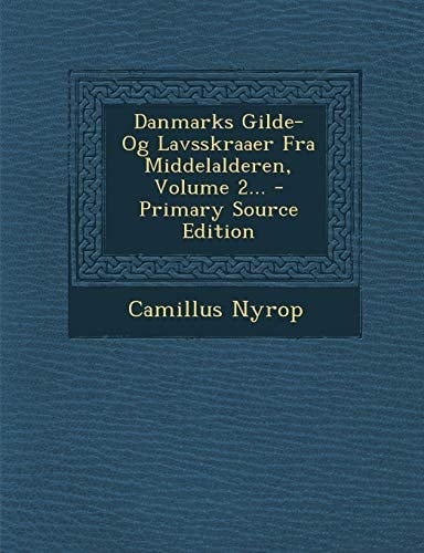 Danmarks Gilde- Og Lavsskraaer Fra Middelalderen, Volume 2... - Primary Source Edition