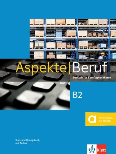 Aspekte Beruf B2. Kurs- und Übungsbuch mit Audios / Corinna Gerhard, Anna Pohlschmidt, Helen Schmitz, Bettina Schwieger, Tanja Sieber, Ralf Sonntag, Britta Weber, Ute Koithan. .... ...