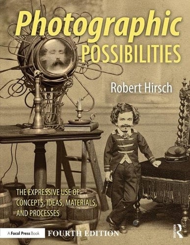 Photographic Possibilities The Expressive Use of Concepts, Ideas, Materials, and Processes