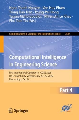 Computational Intelligence in Engineering Science First International Conference, ICCIES 2025, Ho Chi Minh City, Vietnam, July 23–25, 2025, Proceedings, Part IV