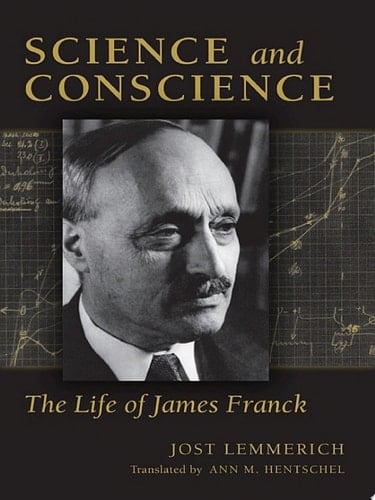 Science and Conscience The Life of James Franck