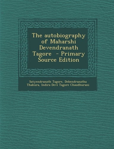 The autobiography of Maharshi Devendranath Tagore