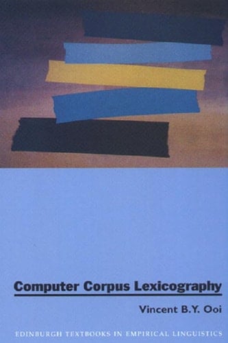 Computer Corpus Lexicography (Edinburgh Textbooks in Empirical Linguistics)