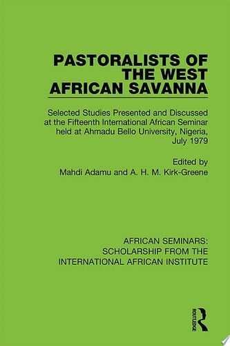 Pastoralists of the West African Savanna Selected Studies Presented and Discussed at the Fifteenth International African Seminar held at Ahmadu Bello University, Nigeria, July 1979