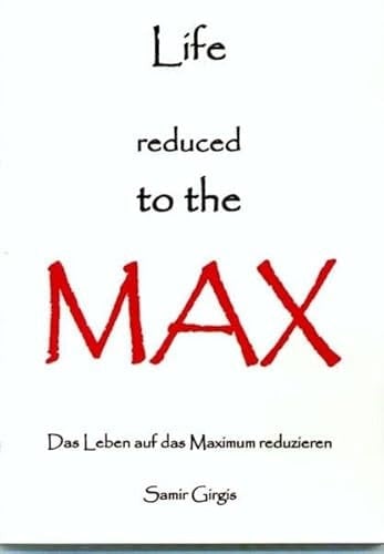 Life reduced to the max Das Leben auf das Maximum reduzieren