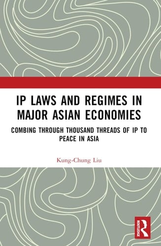 IP Laws and Regimes in Major Asian Economies Combing Through Thousand Threads of IP to Peace in Asia