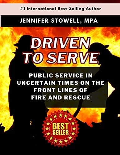 Driven To Serve: Public Service in Uncertain Times on the Front Lines of Fire and Rescue