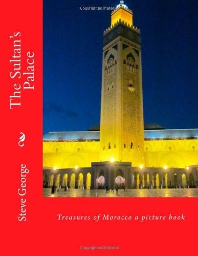 The Sultan's Palace Treasures of Morocco a Picture Book