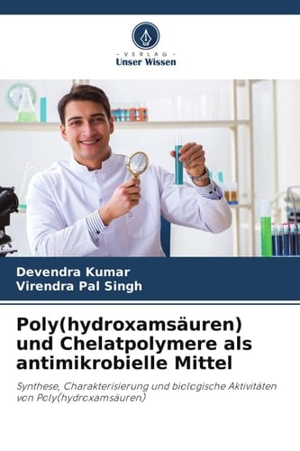 Poly(hydroxamsäuren) und Chelatpolymere als antimikrobielle Mittel: Synthese, Charakterisierung und biologische Aktivitäten von Poly(hydroxamsäuren) (German Edition)