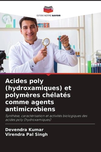 Acides poly (hydroxamiques) et polymères chélatés comme agents antimicrobiens: Synthèse, caractérisation et activités biologiques des acides poly (hydroxamiques) (French Edition)