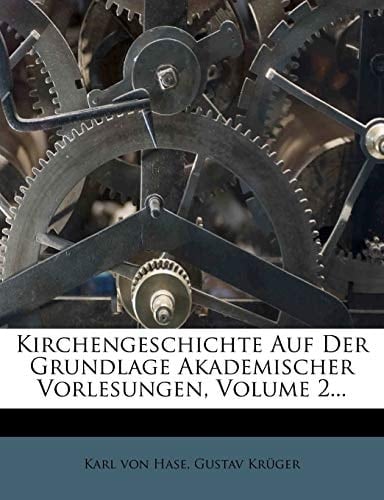Kirchengeschichte Auf Der Grundlage Akademischer Vorlesungen, Volume 2... (German Edition)