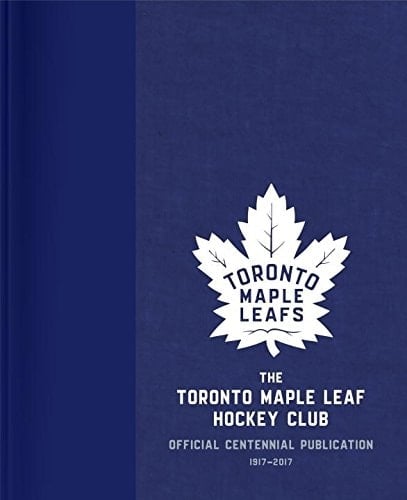 The Toronto Maple Leafs Hockey Club The Official Centennial Publication