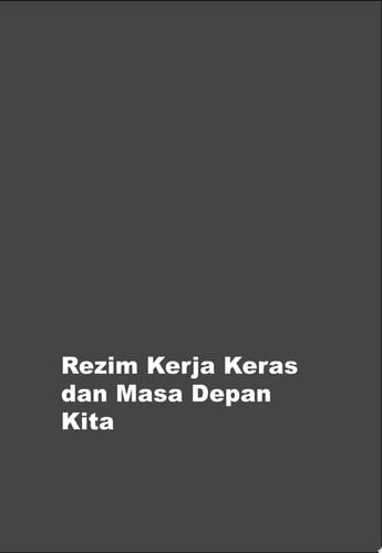 Rezim Kerja Keras dan Masa Depan Kita