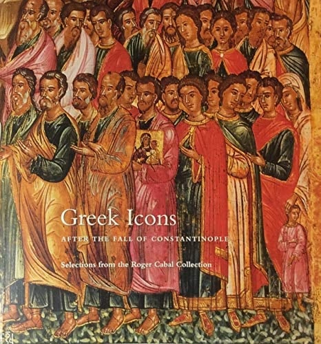 Greek Icons After the Fall of Constantinople: The Roger Cabal Collection
