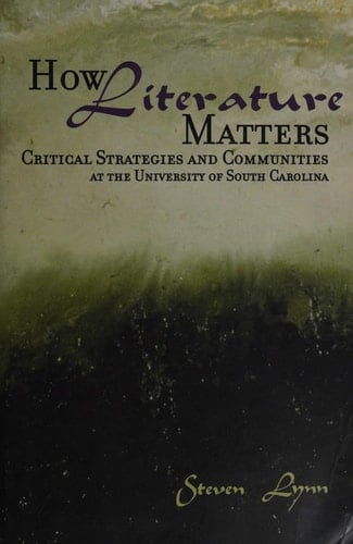 How Literature Matters Critical Strategies and Communities at the University of South Carolina