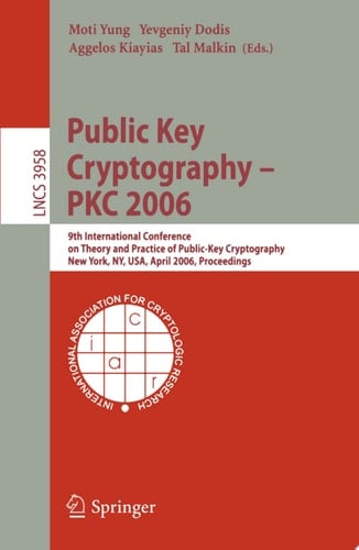 Public Key Cryptography - PKC 2006 9th International Conference on Theory and Practice in Public-Key Cryptography, New York, NY, USA, April 24-26, 2006. Proceedings