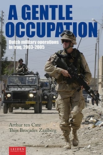 A Gentle Occupation Dutch Military Operations in Iraq, 2003-2005