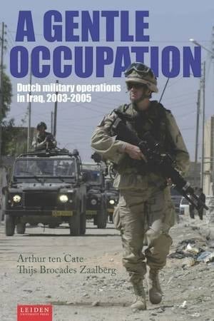A Gentle Occupation : Dutch Military Operations in Iraq, 2003-2005