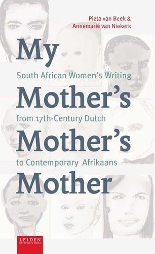 My Mother's Mother's Mother South African Women's Writing from 17th-century Dutch to Contemporary Afrikaans