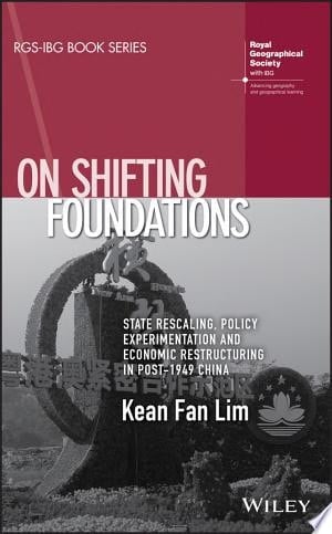 On Shifting Foundations State Rescaling, Policy Experimentation and Economic Restructuring in Post-1949 China