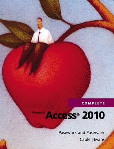 Microsoft Access 2010 Complete (SAM 2010 Compatible Products)