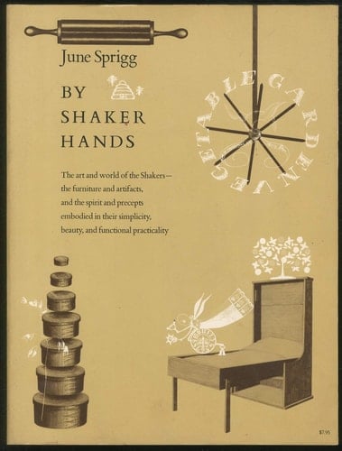 By Shaker Hands The Art and the World of the Shakers - the Furniture and Artifacts, and the Spirit and Precepts Embodied in Their Simplicity, Beauty, and Functional Practicality