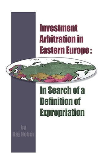 Investment Arbitration in Eastern Europe In Search of a Definition of Expropriation