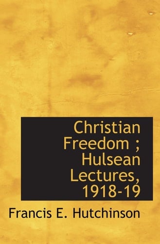 Christian Freedom ; Hulsean Lectures, 1918-19