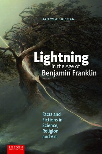 Lightning in the Age of Benjamin Franklin Facts and Fictions in Science, Religion, and Art
