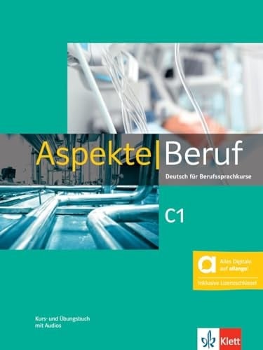 Aspekte Beruf C1. Kurs- und Übungsbuch mit Audios / Corinna Gerhard, Anna Pohlschmidt, Bettina Schwieger, Ralf Sonntag, Susanne Daum, Helen Schmitz, Tanja Sieber, Ute Koithan. .... ...