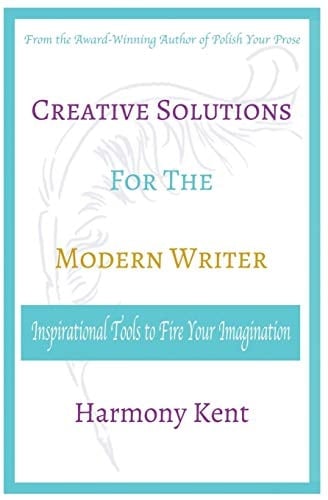 Creative Solutions for the Modern Writer Inspirational Tools to Fire Your Imagination