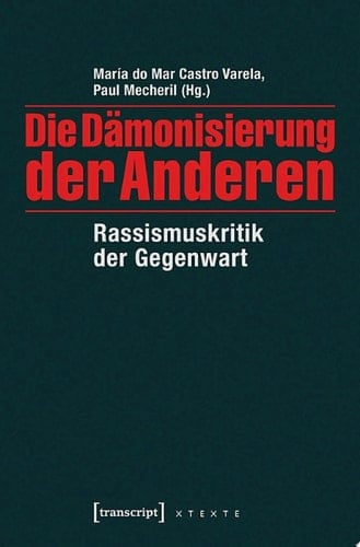 Die Dämonisierung der Anderen Rassismuskritik der Gegenwart