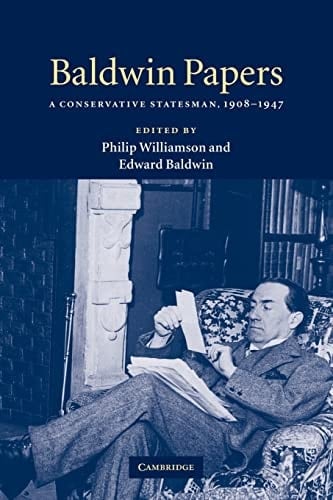 Baldwin Papers A Conservative Statesman, 1908-1947
