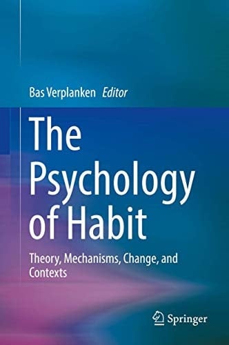 The Psychology of Habit Theory, Mechanisms, Change, and Contexts