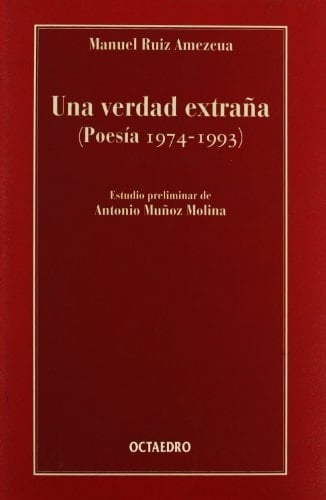 Una verdad extraña: Poesía, 1974-1993 (Spanish Edition)