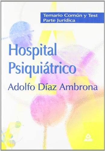 Hospital psiquiatrico "adolfo díaz ambrona". Temario común y test de la parte jurídica