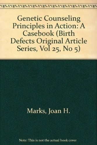 Genetic Counseling Principles in Action : A Casebook (Birth Defects Original Article Series, Vol 25, No 5)