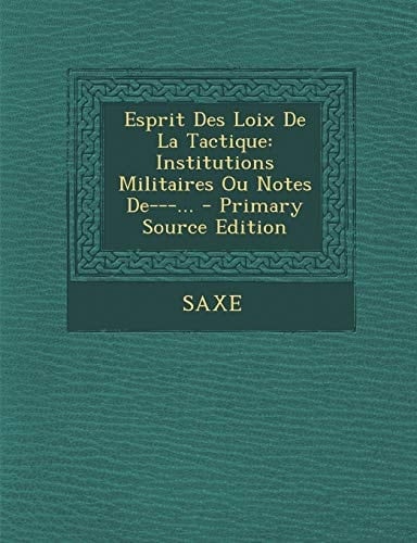 Esprit Des Loix de la Tactique Institutions Militaires Ou Notes De---... - Primary Source Edition
