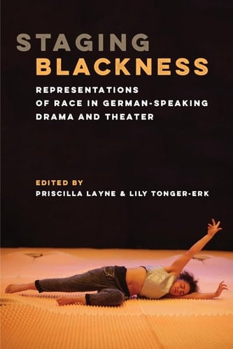Staging Blackness Representations of Race in German-speaking Drama and Theater
