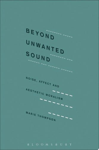 Beyond Unwanted Sound Noise, Affect and Aesthetic Moralism